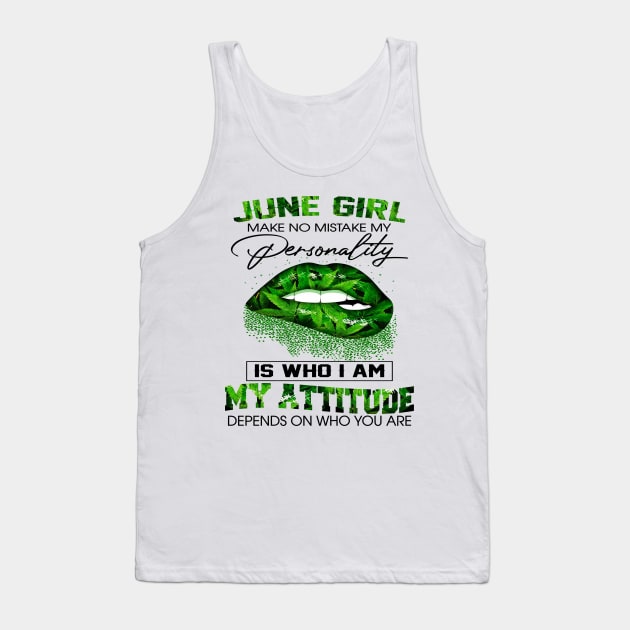 Weed Lip June Girl Make No Mistake My Personality Is Who I Am My Attitude Shirt Tank Top by Bruna Clothing